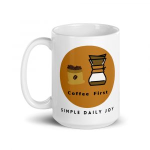 Coffee First | Coffee Filter | 15 oz Mug | Simple Daily Joy
